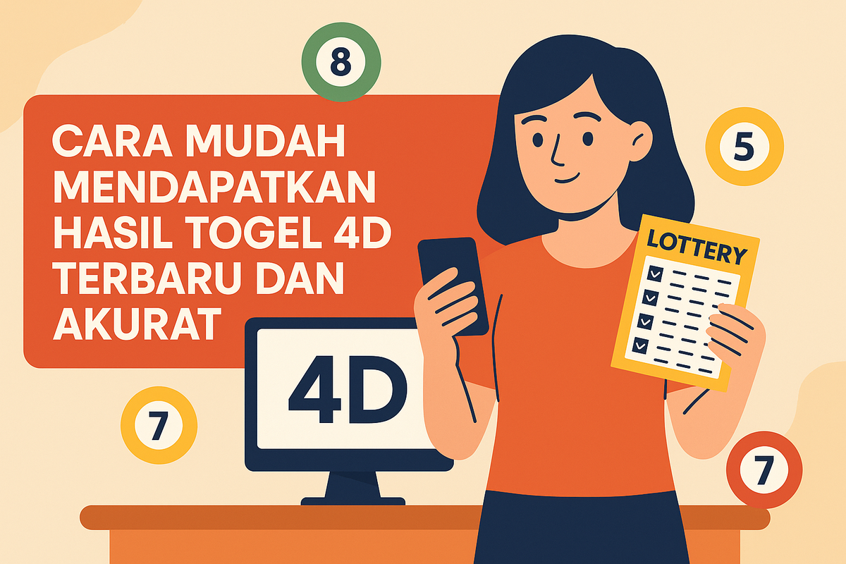 Cara Mudah Mendapatkan Hasil Togel 4D Terbaru dan Akurat